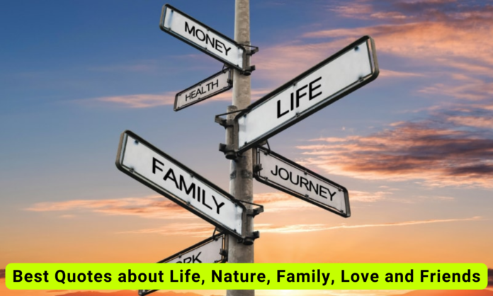 Best Quotes about Life, Nature, Family, Love and Friends