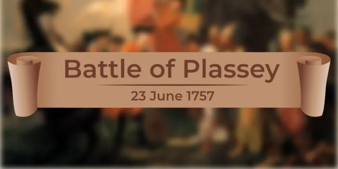 Battle of Plassey, History, Causes, Significance and Impacts