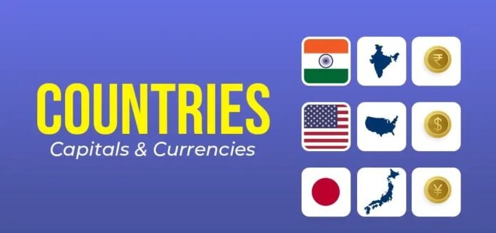 List of Countries, Their Capitals and Currencies